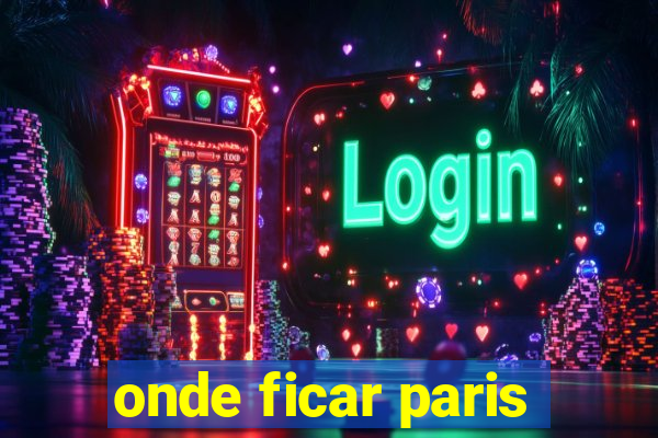 onde ficar paris